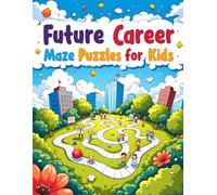 Future Career Maze Puzzles For Kids: 50 Fun and Challenging Puzzles to Explore Jobs and Professions | Educational Activity Book for Boys and Girls ... Logic, Problem Solving, and Critical Thinking