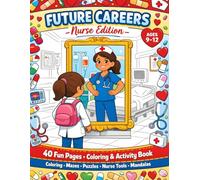 Future Careers: Nurse Edition: 40 Fun Coloring & Activity Pages for Kids Ages 9-12. Puzzles, Nurse Life Scenes, Tools and Mandalas