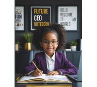 FUTURE CEO NOTEBOOK - For Kids Who Dream BIG and Lead BOLDLY