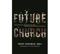 Future Church: How Disruption, Innovation, and a New Generation Are Reshaping the Church
