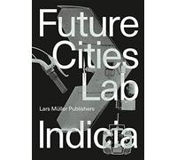 Future Cities Laboratory: Indicia 02: 2
