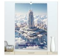Future Cities - Visionen der Städte von morgen (hochwertiger Premium Wandkalender 2027 DIN A2 hoch), Kunstdruck in Hochglanz: Faszinierende ... Architekturvisionen begleiten durch das Jahr.