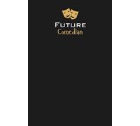 Future Comedian Lined Notebook: A great gift for family, friends, loved ones, kids, students, aspiring stand-up performers, sketch writers, improv ... anyone studying or pursuing the art of comedy
