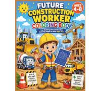 Future Construction Worker Coloring Book: Fun Building and Construction Coloring Pages for Kids Ages 4-8
