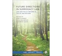 Future Directions in Surrogacy Law: Law and Policy Reform in the Uk and Beyond