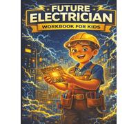 Future Electrician Workbook for Kids: Hands-On Electricity, Circuits, Safety & Skilled Trade Skills for Young Builders