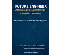 Future Engineer: Mastering AI, Cloud, and Automation to Accelerate Your Career: A Practical Career Accelerator for Future Tech Professionals