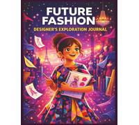 Future Fashion Designer's Exploration Journal: A Creative Style and Design Activity Book for Kids Who Love , Color, and Self-Expression
