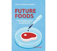 Future Foods: How Modern Science Is Transforming the Way We Eat