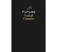 Future Football (Soccer) Champion Lined Note Book: A great gift for family, friends, loved ones, kids, aspiring soccer stars, football enthusiasts, and anyone passionate about the sport