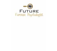 Future Forensic Psychologist Lined Notebook: A thoughtful gift for family, friends, students, or anyone passionate about the fascinating field of forensic psychology