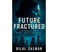 Future Fractured: A Dystopian Thriller of Memory, Identity, and Control