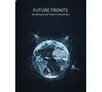 Future Fronts: Navigating Great Power Competition