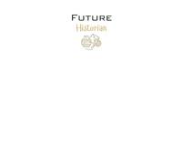 Future Historian Lined Notebook: An ideal gift for family, friends, loved ones, aspiring historians, history students, or anyone passionate about ... of the past and preserving humanity's legacy