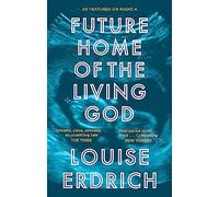 Future home of the living god: Louise Erdrich