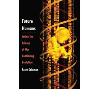 Future Humans: Inside the Science of Our Continuing Evolution