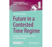 Future in a Contested Time Regime: Prospects in Documentary Films on Climate Change