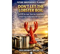 FUTURE INDEPENDENCE PLANNING:Don’t Let The Lobster Boil: Turn off the heat. Start the conversation.