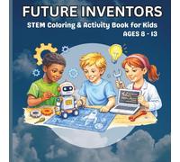 Future Inventors: A STEM Coloring & Activity Book for Kids Ages 8-13