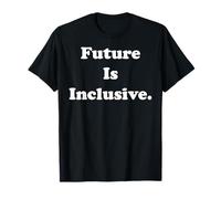 Future Is Inclusive Empowerment Unity Message Maglietta