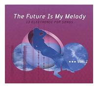 Future Is My Melody - 13 Electronic Pop Songs