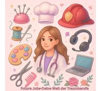 Future Jobs- Deine Welt der Traumberufe!: Lerne die Berufe kennen! Ausmalbuch für Mädchen im Alter von 11-15 Jahren. Finde dein Traumberuf!