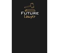 Future Lawyer Lined Notebook: An ideal gift for family, friends, loved ones, aspiring lawyers, law students, or anyone passionate about justice, advocacy, and shaping a better future.