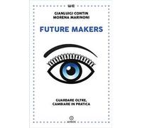 Future makers. Guardare oltre, cambiare in pratica
