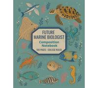 Future Marine Biologist: A College Ruled Composition Notebook for Ocean Lovers and Marine Biology Students.
