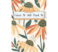 Future Me Will Thank Me: A Simple Notebook, Notepad, Journal for Things You Don’t Want to Forget