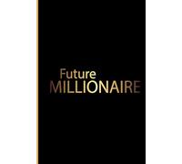 Future Millionaire: A notebook or journal for motivated and driven people