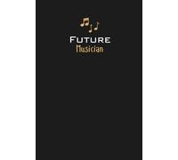 Future Musician Lined Notebook: A great gift for family, friends, loved ones, kids, students, music graduates, instrumentalists, vocalists, composers, and anyone studying or pursuing a career in music
