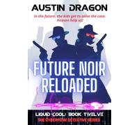 Future Noir Reloaded (Liquid Cool, Book 12): Liquid Cool: the Cyberpunk Detective Series