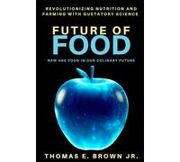 Future of Food: Revolutionizing Nutrition and Farming with Gustatory Science