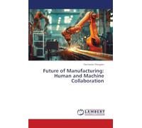 Future of Manufacturing: Human and Machine Collaboration