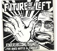 Future Of The Left - Become Thumbs - Lord Hates A Coward