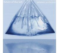 Future Of The Left - Polymers Are Forever