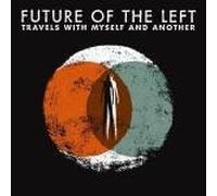 Future Of The Left - Travels With Myself And Anothe