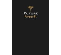 Future Paramedic Lined Notebook: An ideal gift for family, friends, loved ones, aspiring paramedics, EMT students, or anyone committed to a career in emergency medical services