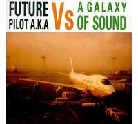 Future Pilot Aka - Vs a Galaxy of Sound