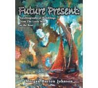 Future Present: Autobiographical Ramblings from the Little Man in the Boat