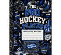 Future Pro Hockey Player Composition Notebook: Wide Ruled School Notebook for Boys, Student Athletes, Hockey Players, and Back-to-School Supplies: 100 ... Note Taking, Goal Setting, & Practice Plans