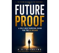 Future-Proof: A Self-Help Survival Guide for the AI Decade