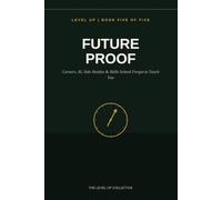 Future Proof: Careers, AI, Side Hustles & Skills School Forgot to Teach You