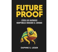 Future Proof: Cómo los humanos adaptables navegan el cambio