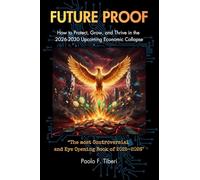 FUTURE PROOF: How to Protect, Grow, and Thrive in the 2026-2030 Upcoming Economic Collapse