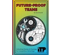 Future-Proof Teams: Unlocking Human-AI Synergy for Competitive Advantage
