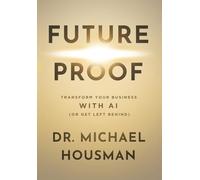 Future Proof: Transform your Business with AI (or Get Left Behind)