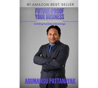 FUTURE-PROOF YOUR BUSINESS: A Strategic Framework for Building Durable Advantage Featuring The Durable Advantage Cycle
