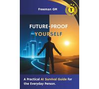 Future-Proof Yourself: A Practical AI Survival Guide for the Everyday Person
